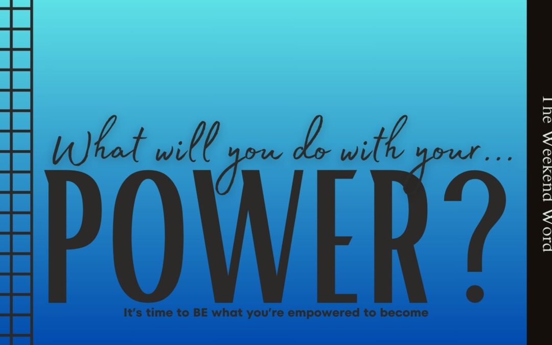 What Will You Do With Your Power?